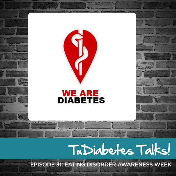TuDiabetes Talks: Eating Disorder Awareness Week – Episode 31