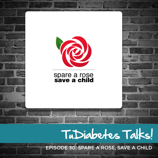 TuDiabetes Talks: Spare A Rose, Save A Child – Episode 30